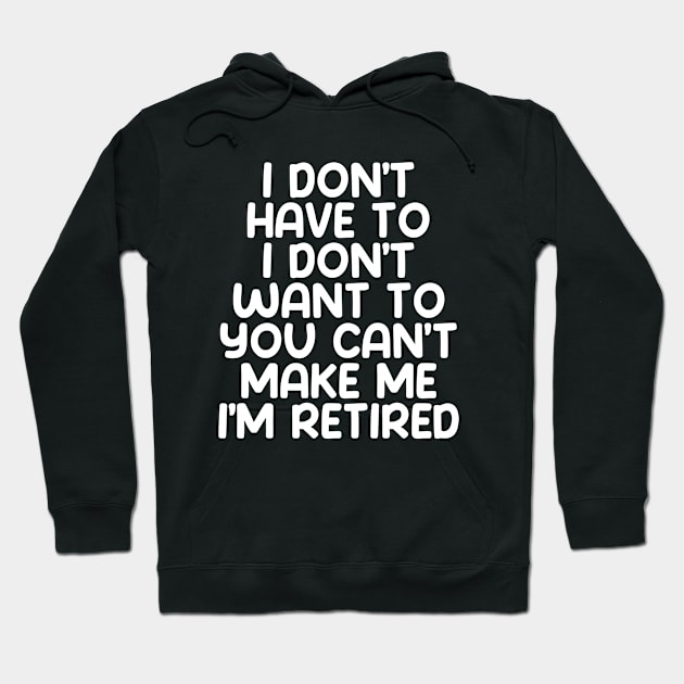 I don’t have to, I don’t want to, you can’t make me. I’m retired on a Dark Background Hoodie by Puff Sumo